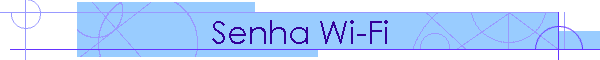 Senha Wi-Fi